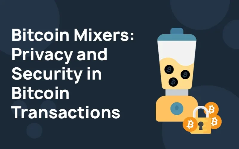 Bitcoin Mixers: The Importance of Maintaining Privacy and Security in Bitcoin Transactions